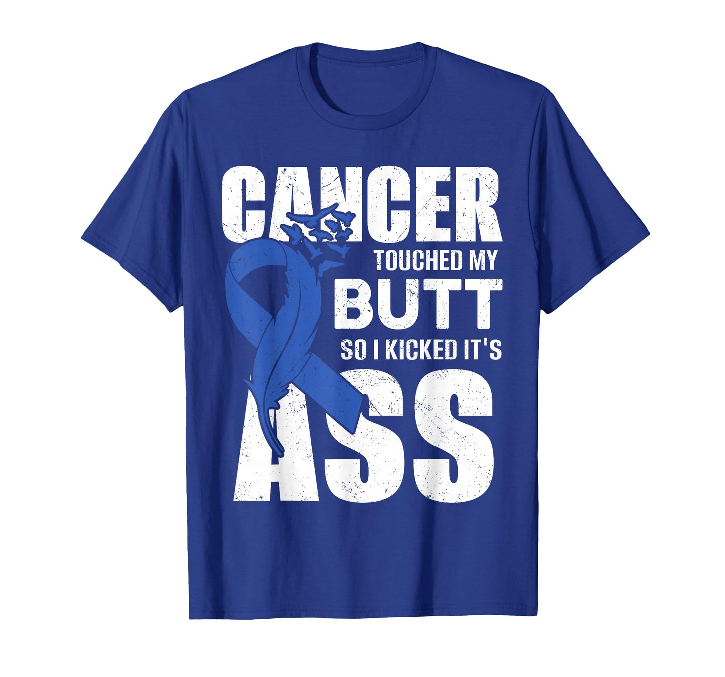 Cancer Touched My Butt so I Kicked it's Ass Colon Cancer T-Shirt