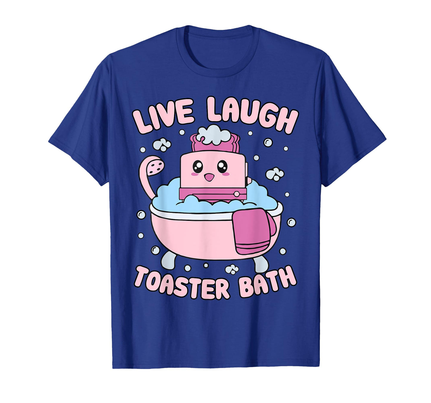 Live Laugh Toaster Bath Kawai Funny Toaster Unhinged Meme T-Shirt