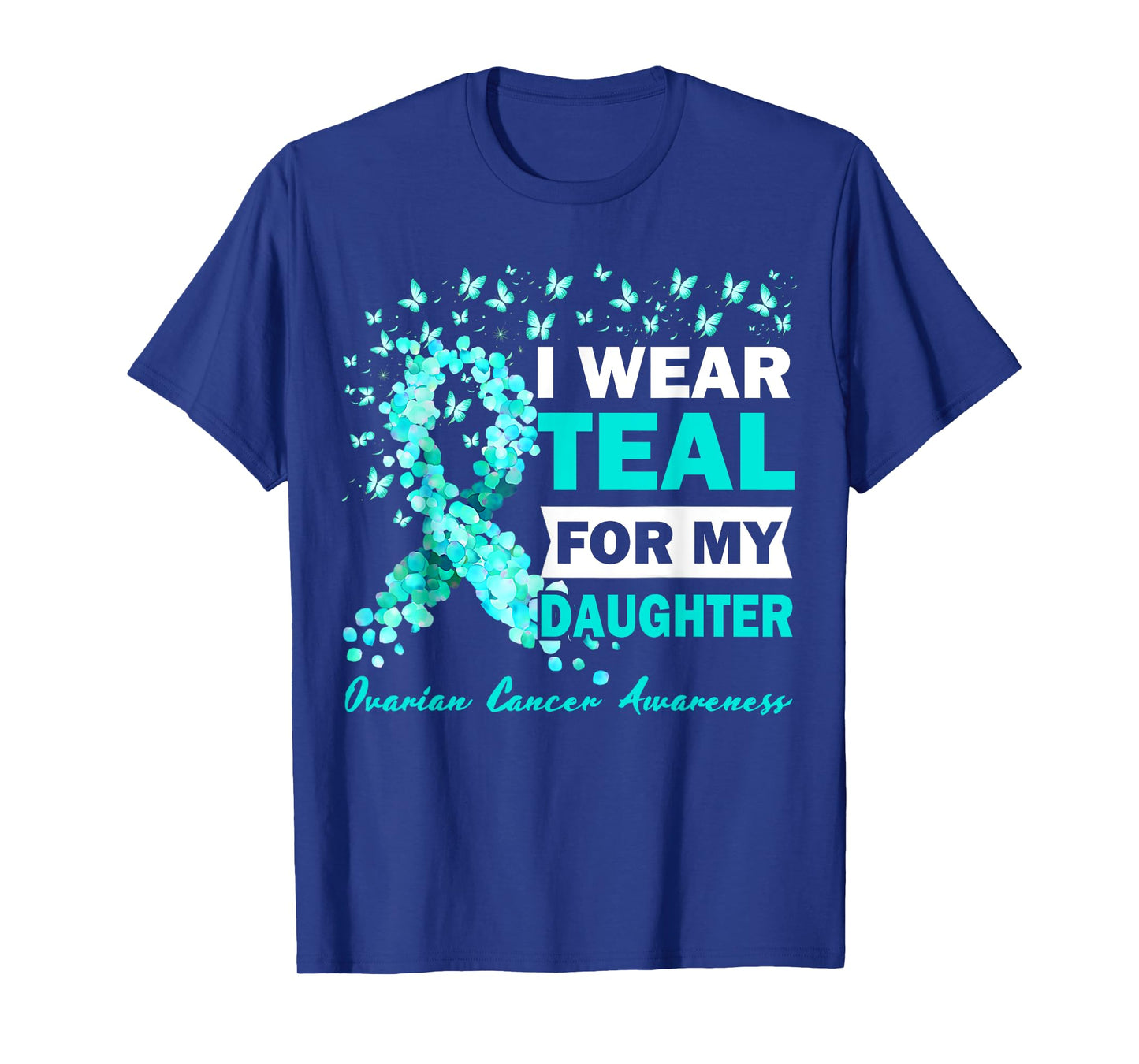 I Wear Teal For My Daughter Ovarian Cancer Awareness T-Shirt