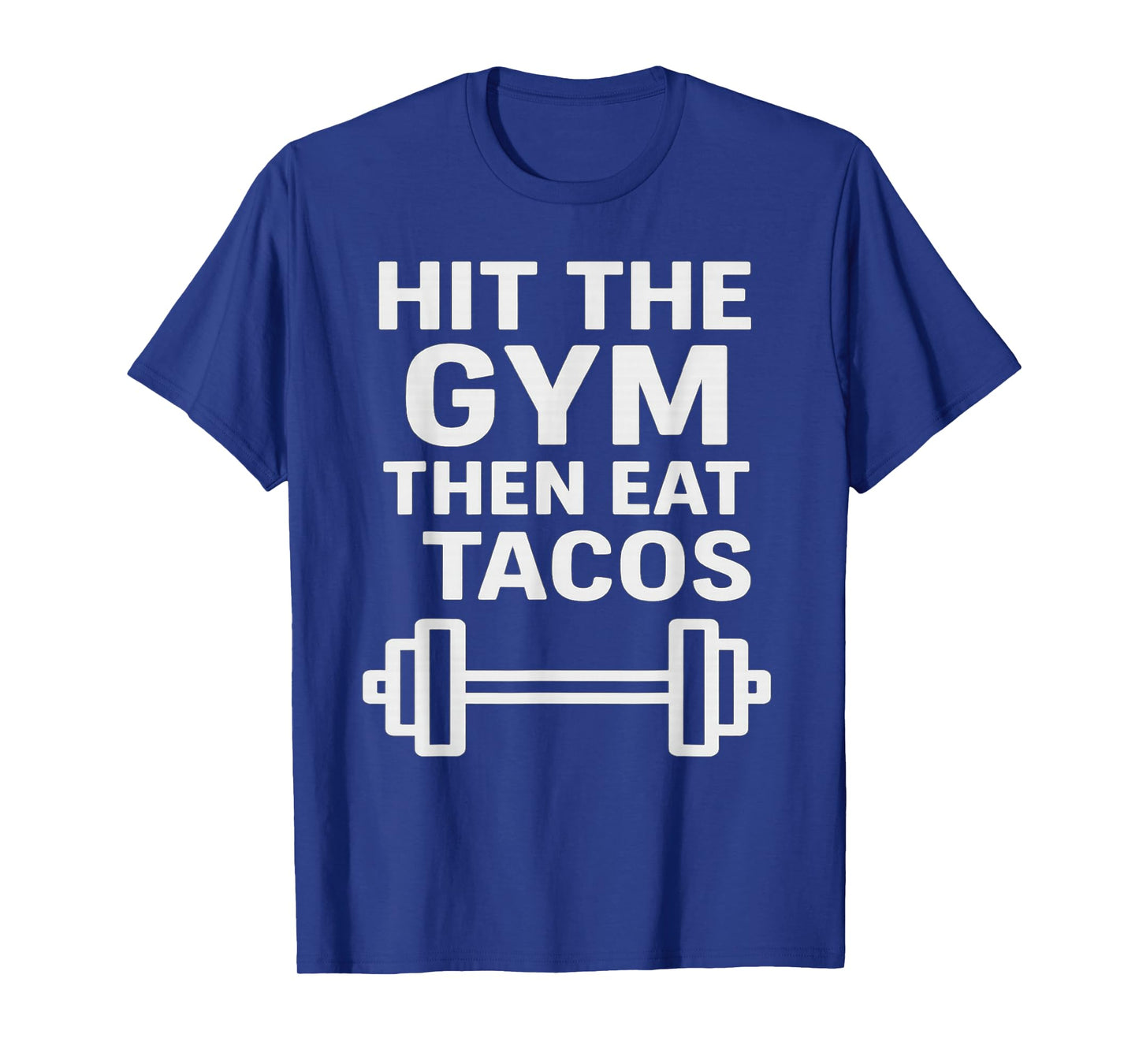 Hit The Gym Then Eat Tacos T-Shirt