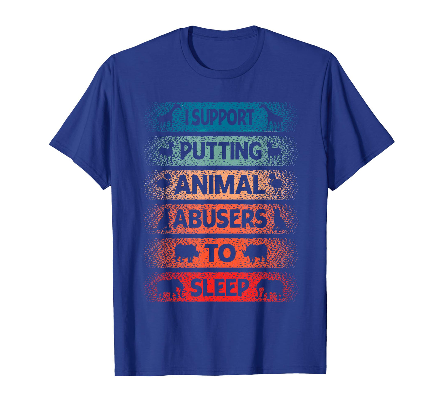 I Support Putting Animal Musers To Sleep Animal Lovers T-Shirt