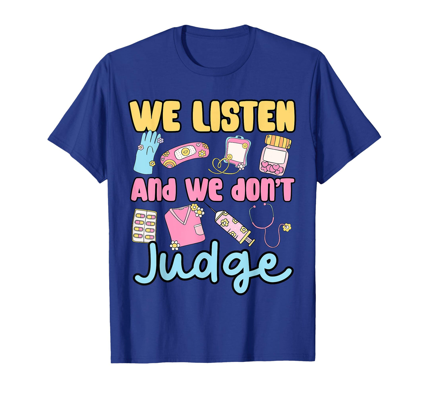 funny cute women we listen and we don’t judge medical nurse T-Shirt