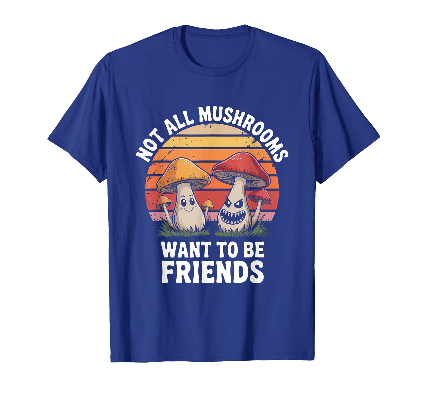 Not All Mushrooms Want To Be Friends T-Shirt