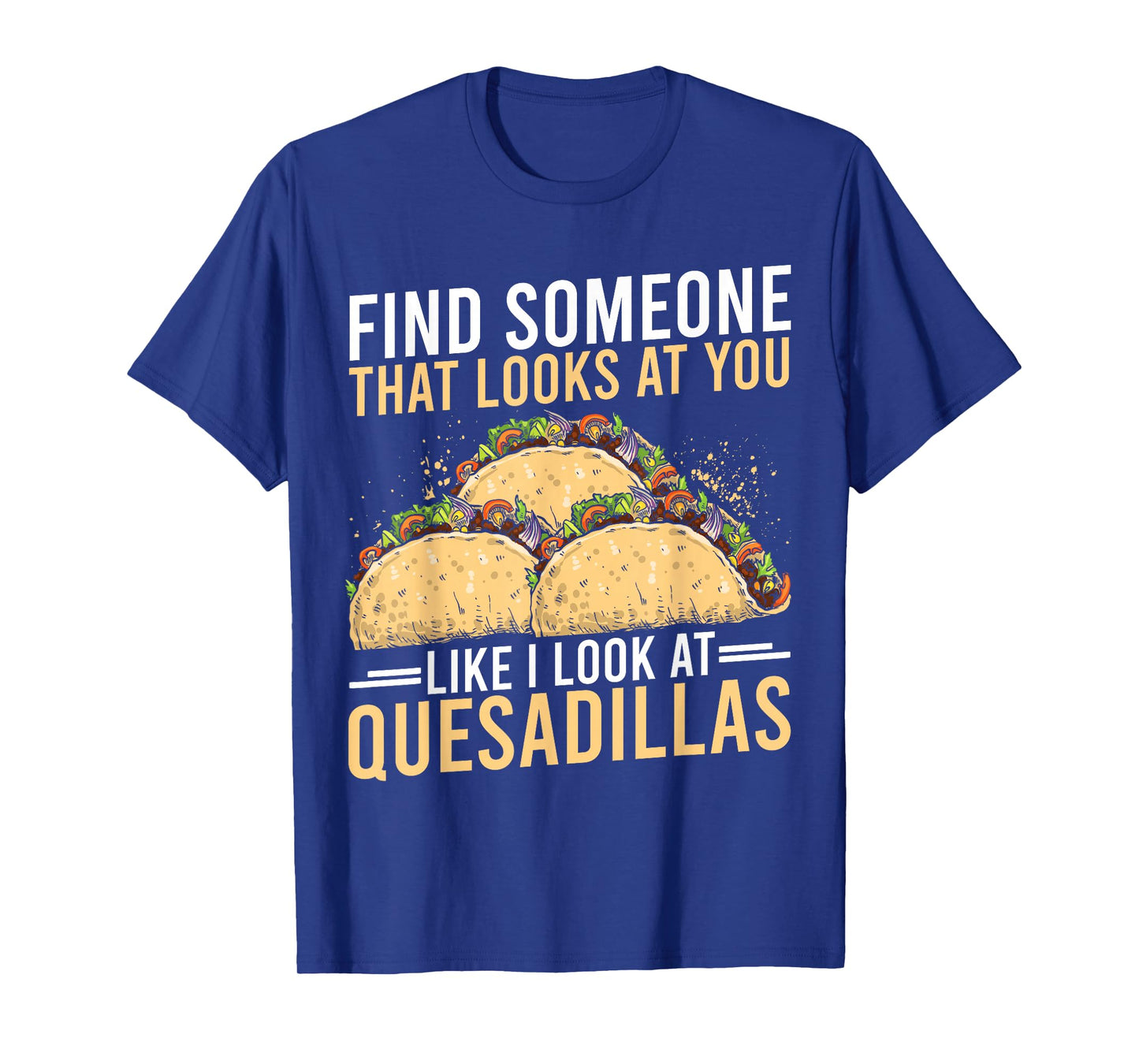 Quesadilla Lover | Funny Mexican Food Fiesta Gift T-Shirt