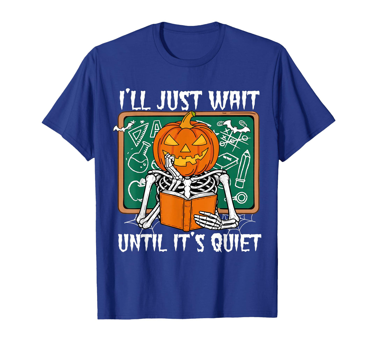 Pumpkin Skeleton Teacher I'll Just Wait Until It's Quite T-Shirt