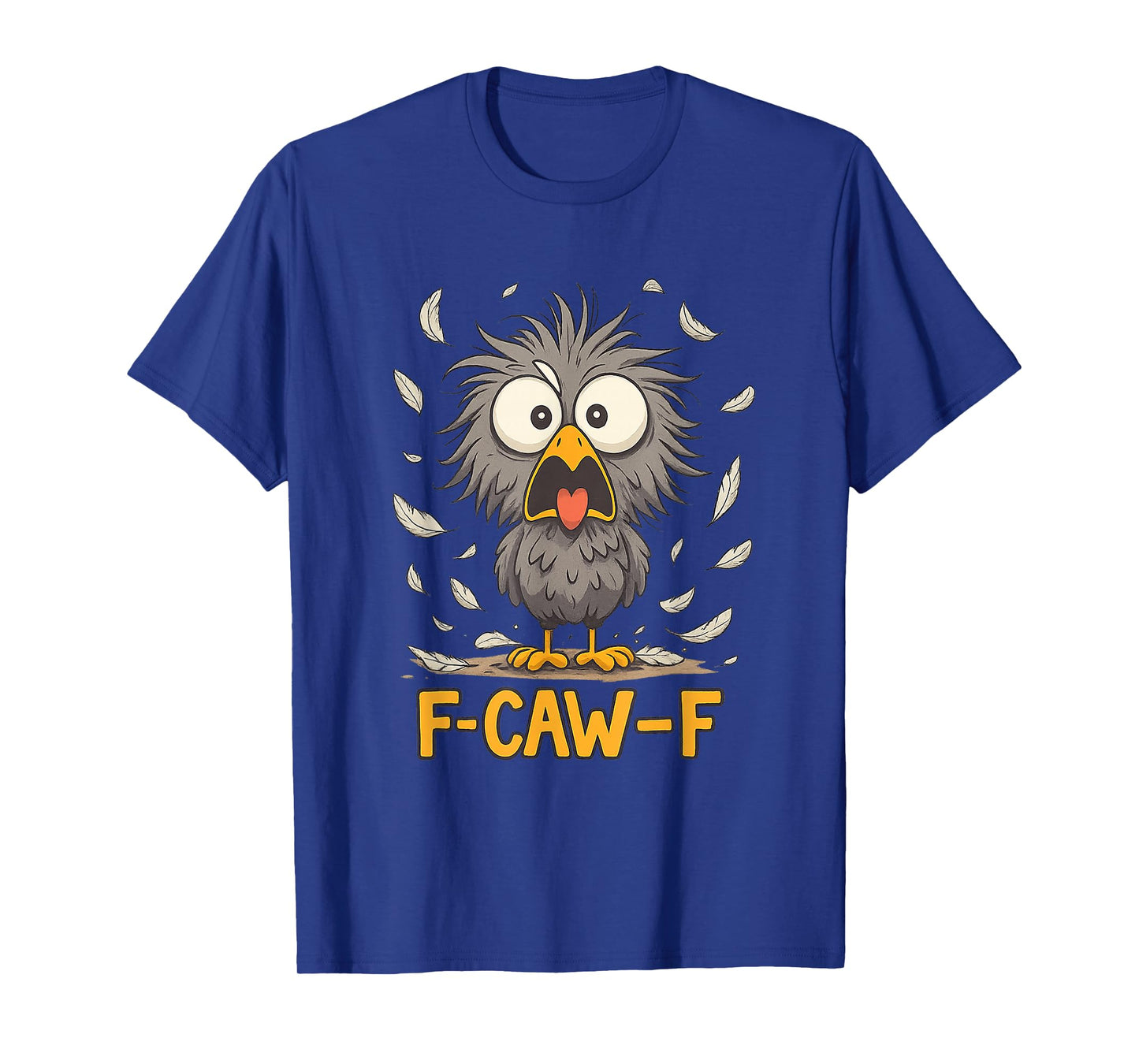 Funny Shocked Face F-Caw-F Messy Bird Feather Chaos FcawF T-Shirt