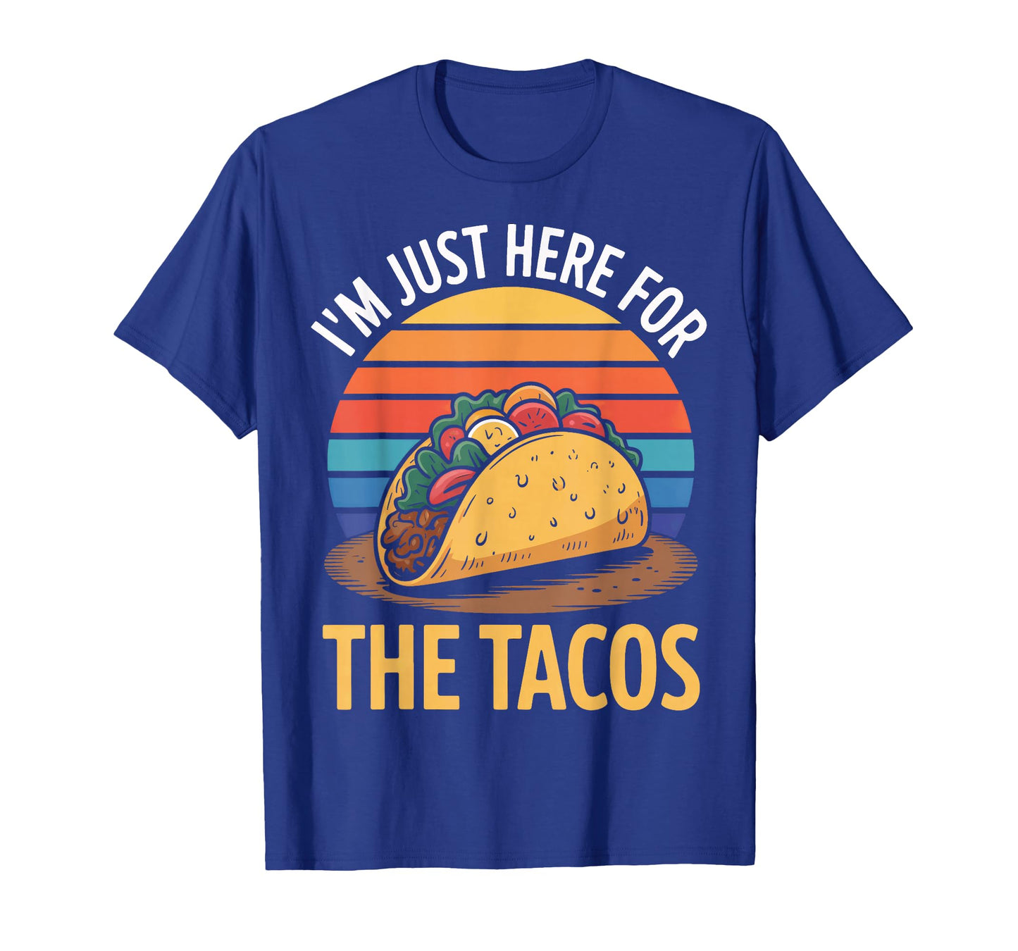 Taco Time I'm Just Here for The Tacos Statement T-Shirt