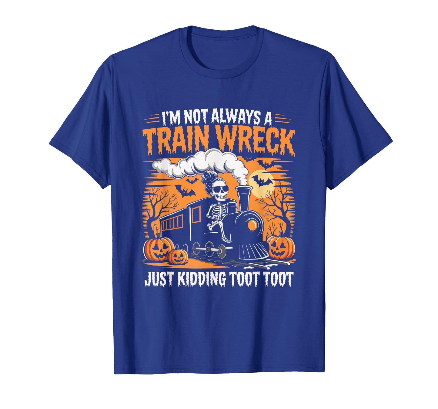 Train I'm Not Always A Train Wreck Just Kidding Toot Funny T-Shirt
