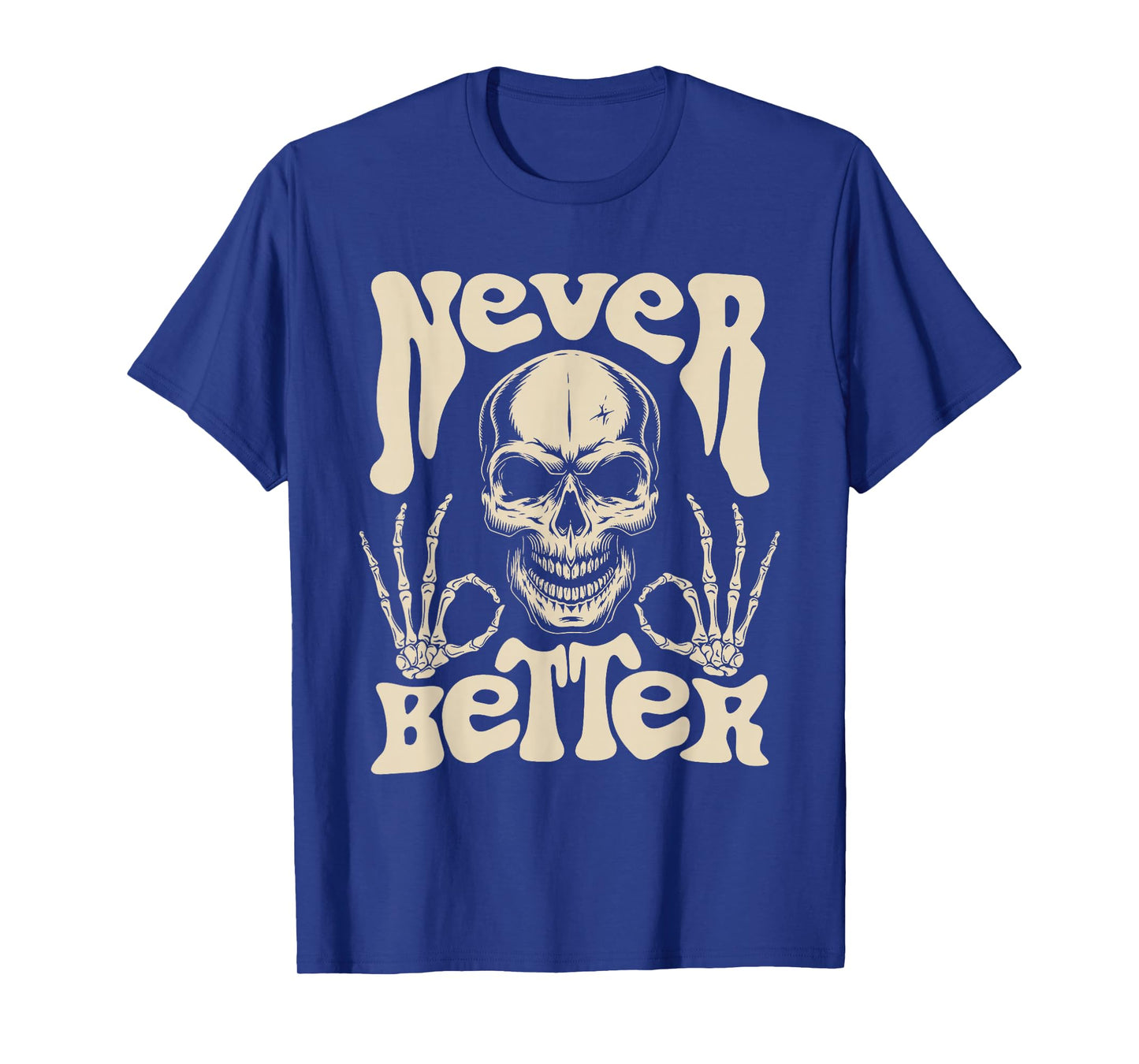 Never Better Skull Skeleton Gothic Dark Humor T-Shirt