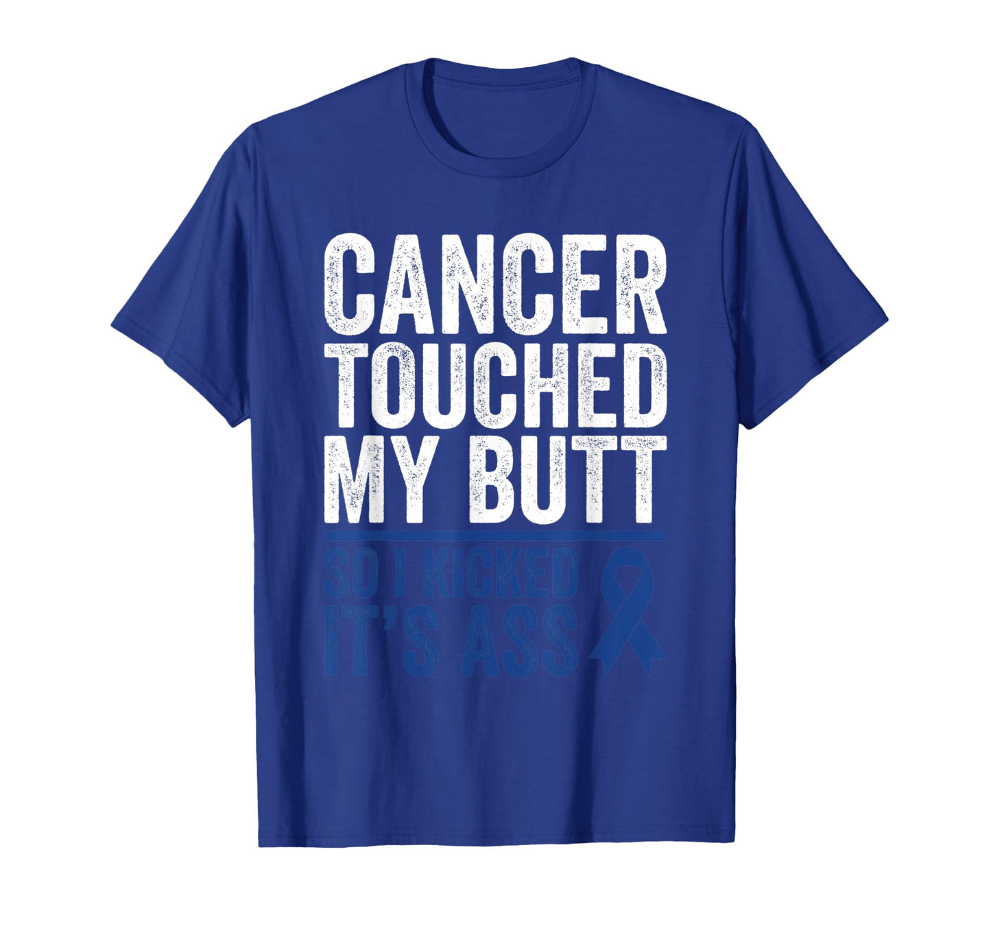 Colorectal Cancer Touched My Butt Kick Colon Cancer Butt T-Shirt