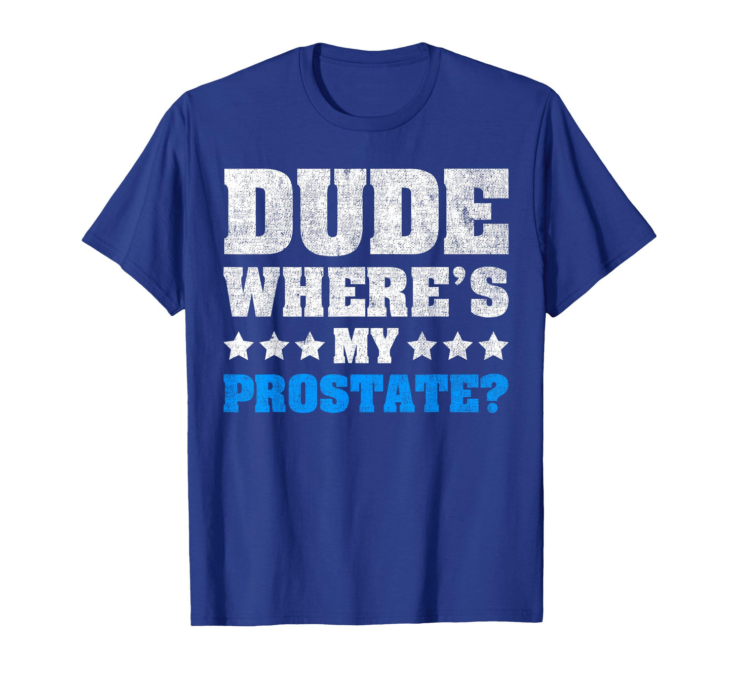 Dude Where's My Prostate? Funny Prostate T-Shirt