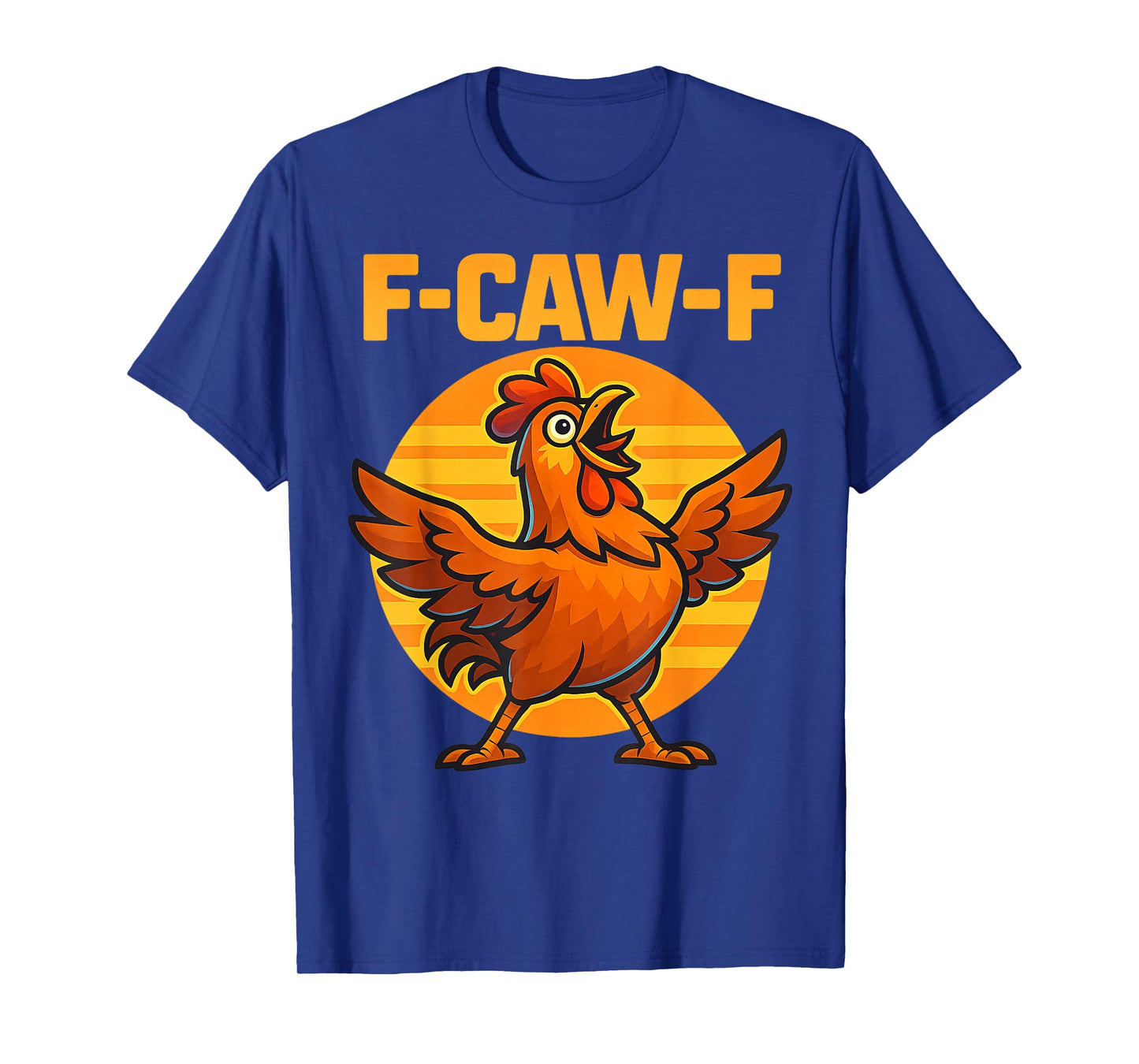 F-CAW-F Funny Chicken FCAWF Sarcasm Irony Humour F CAW F T-Shirt