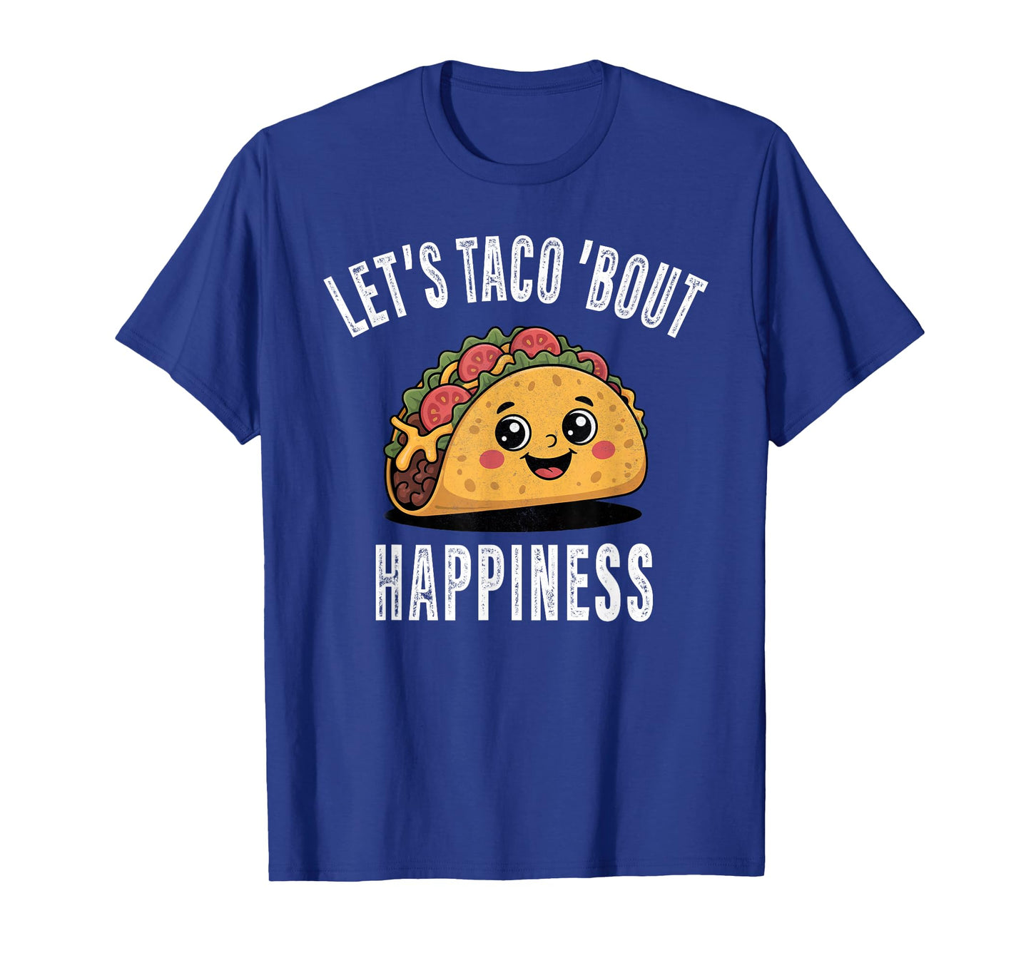 Let’s Taco Bout Happiness Funny Mexican Food Apparel Gifts T-Shirt