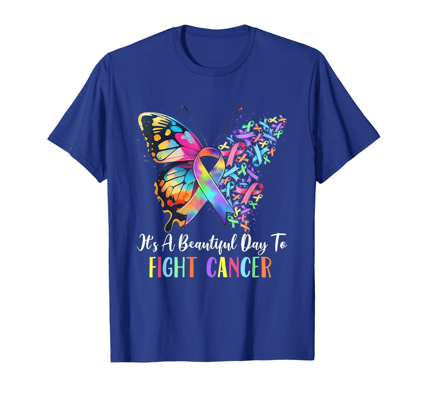 It's A Beautiful Day to Fight Cancer Color Rainbow Ribbons T-Shirt
