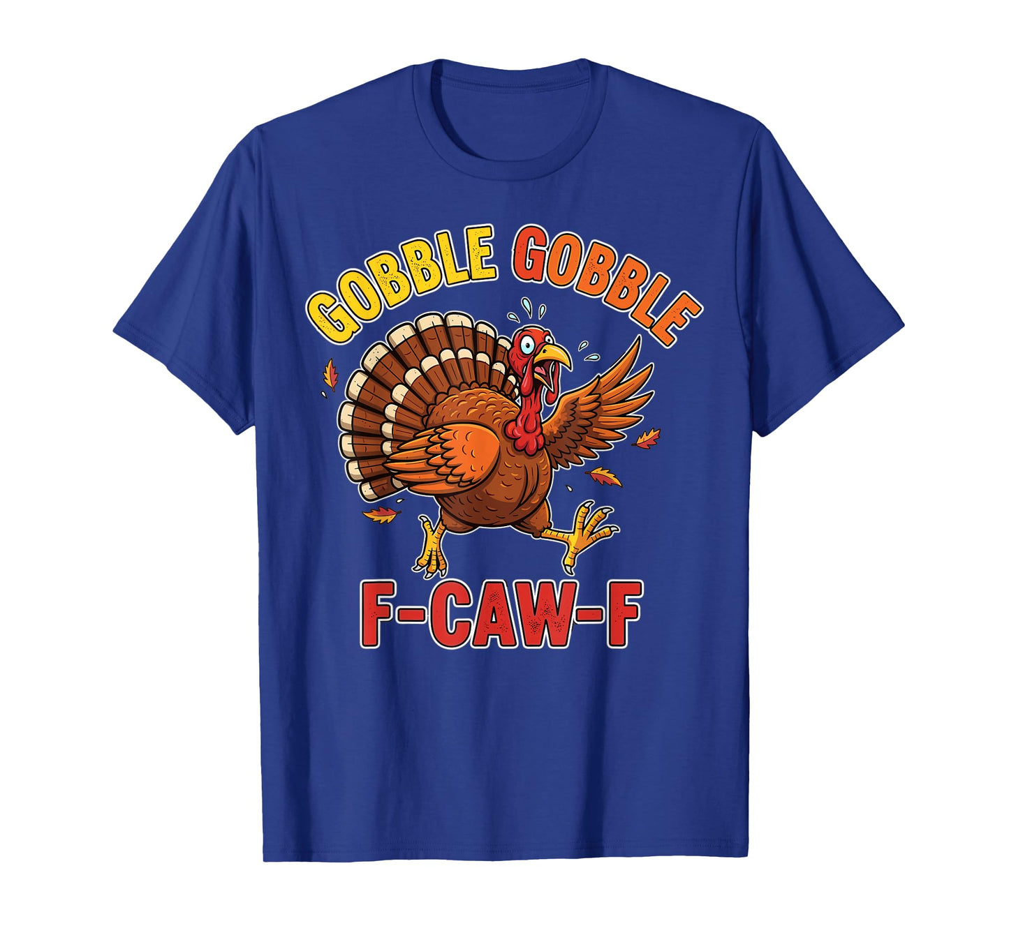 Thanksgiving Turkey Funny Gobble Gobble F-Caw-F T-Shirt