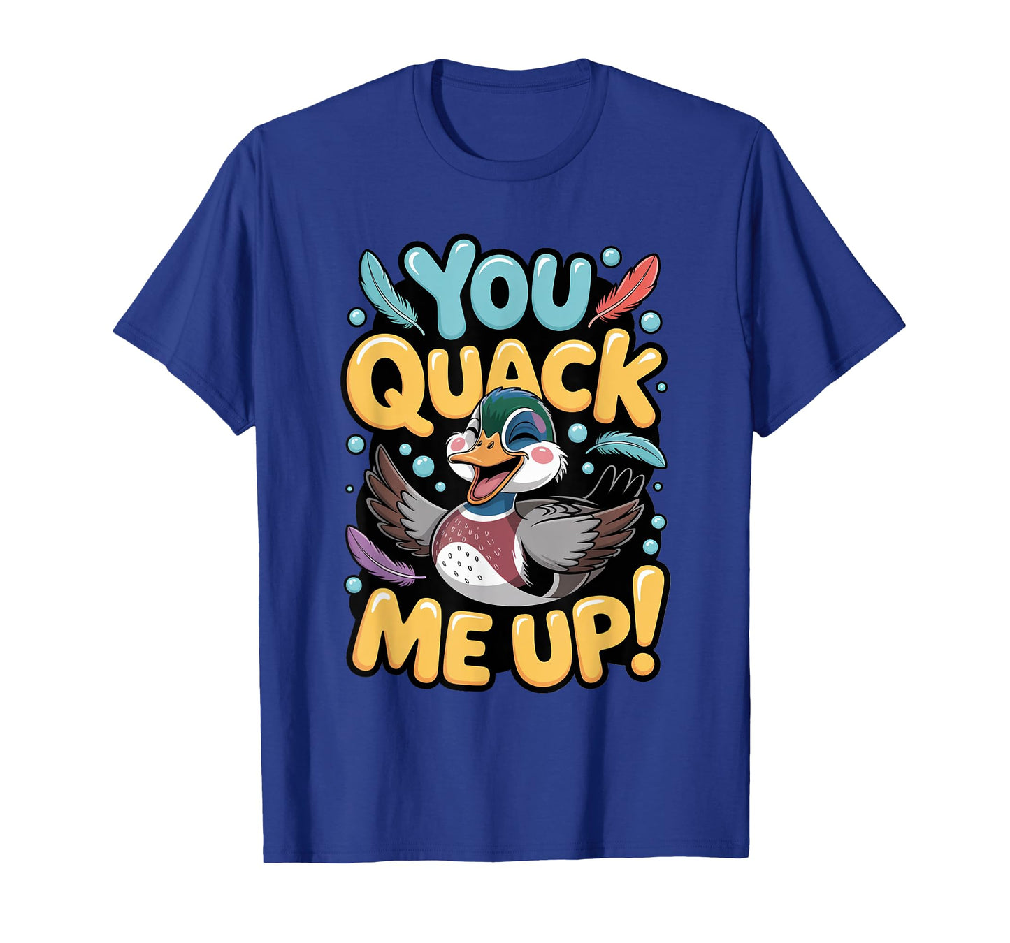 You Quack Me Up Wood Duck Hunting Humor Design T-Shirt