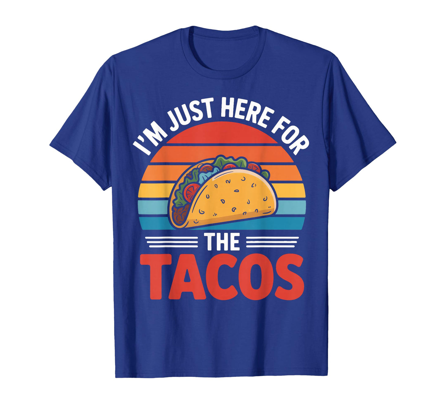 Taco Addict I'm Just Here for The Tacos Daily Life T-Shirt