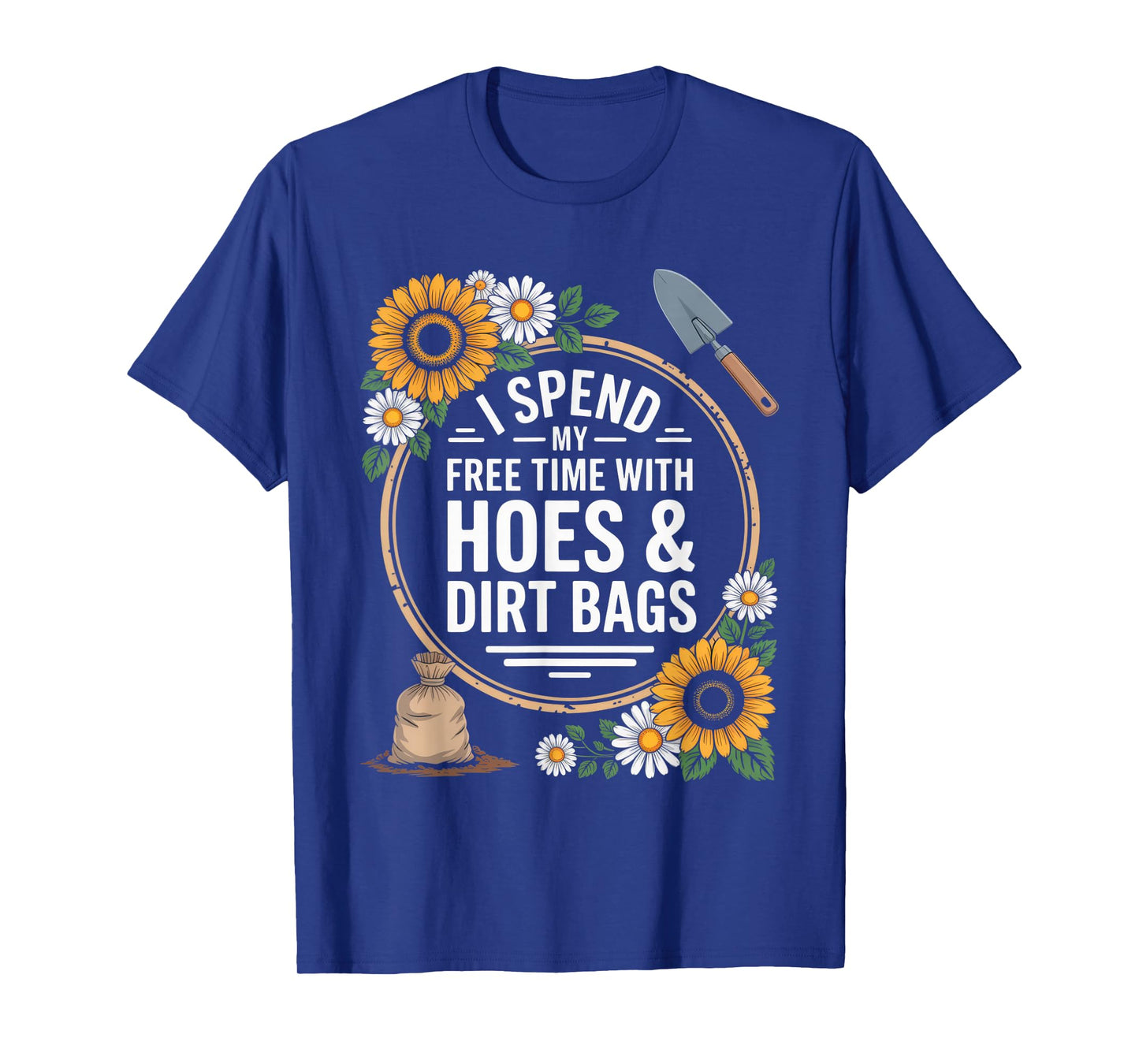 I Spend My Free Time with Hoes & Dirt Bags Gardener Humor T-Shirt