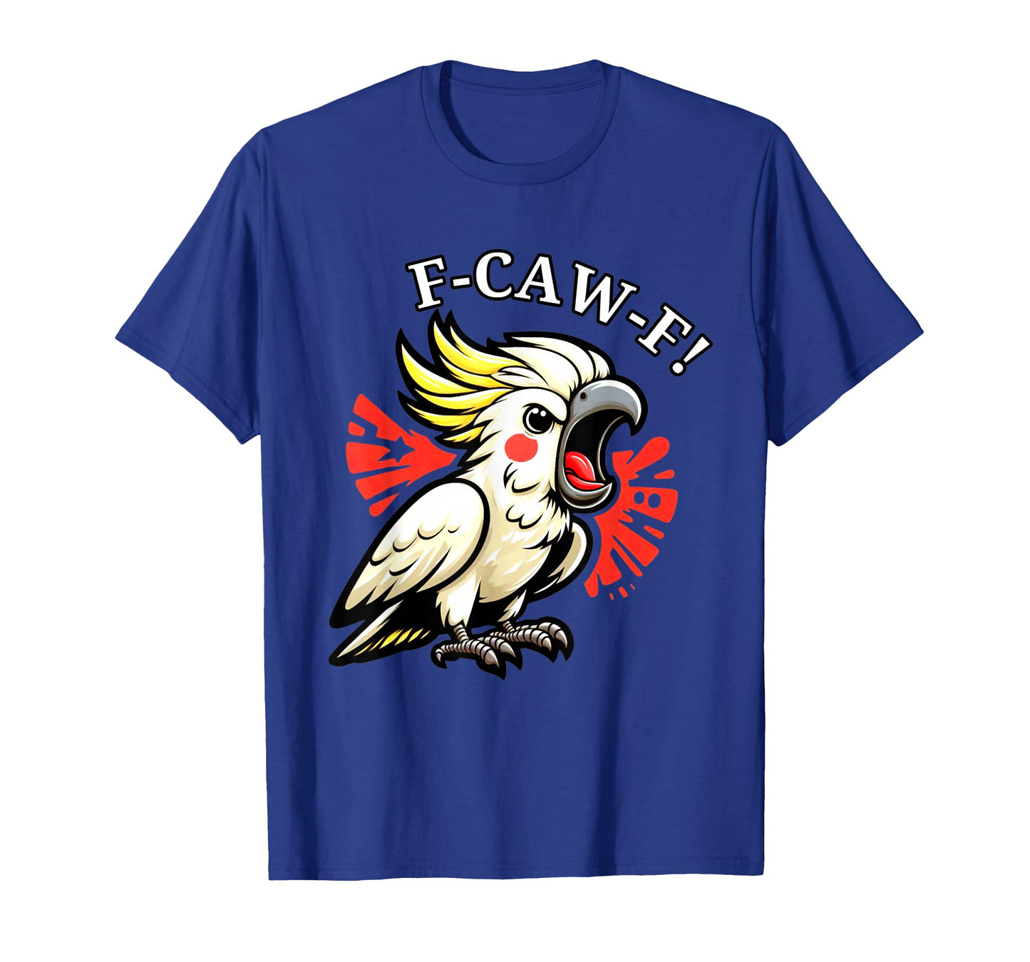 F-Caw-F Angry Cockatoo Pet Bird Funny Art Saying T-Shirt