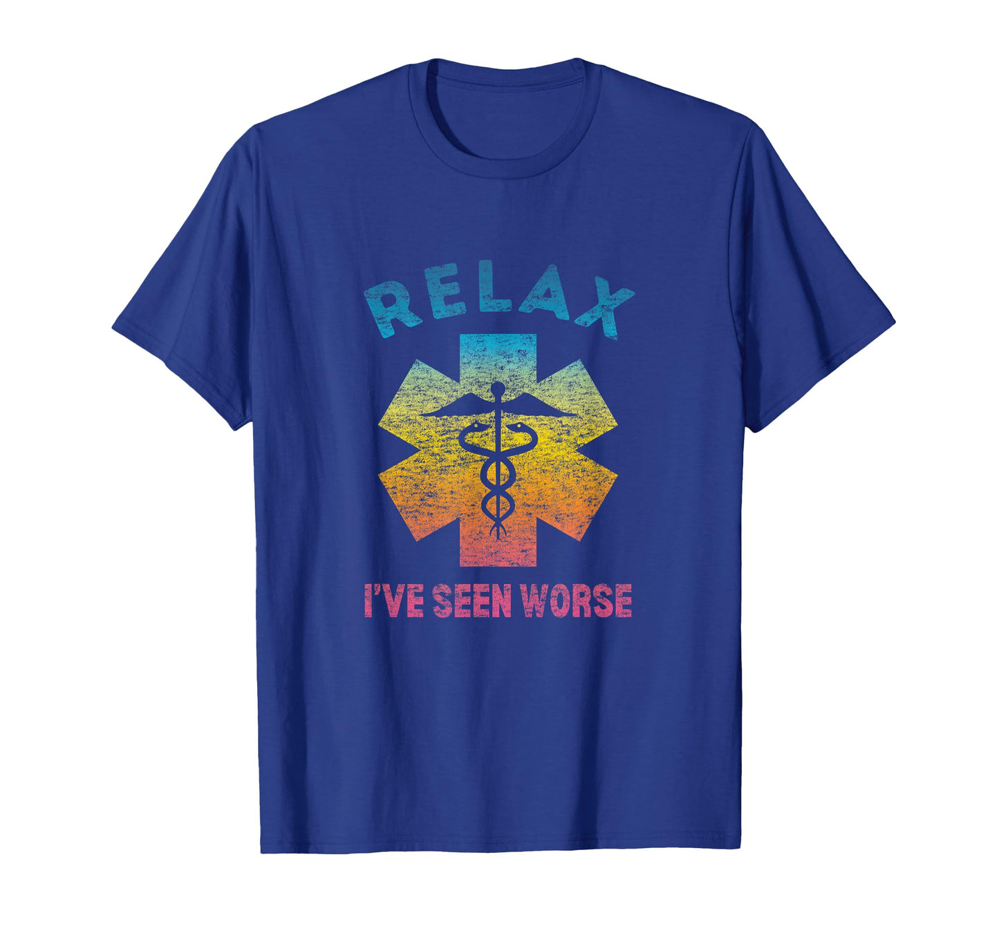 RELAX I'VE SEEN WORSE - Funny Nurse Doctor EMT Medic T-Shirt