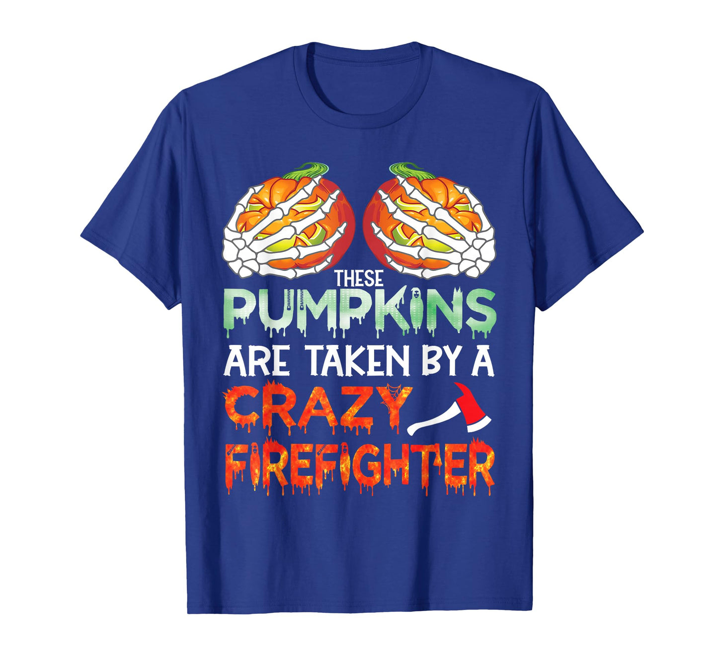 These Pumpkins are Taken by A Crazy Firefighter Halloween T-Shirt