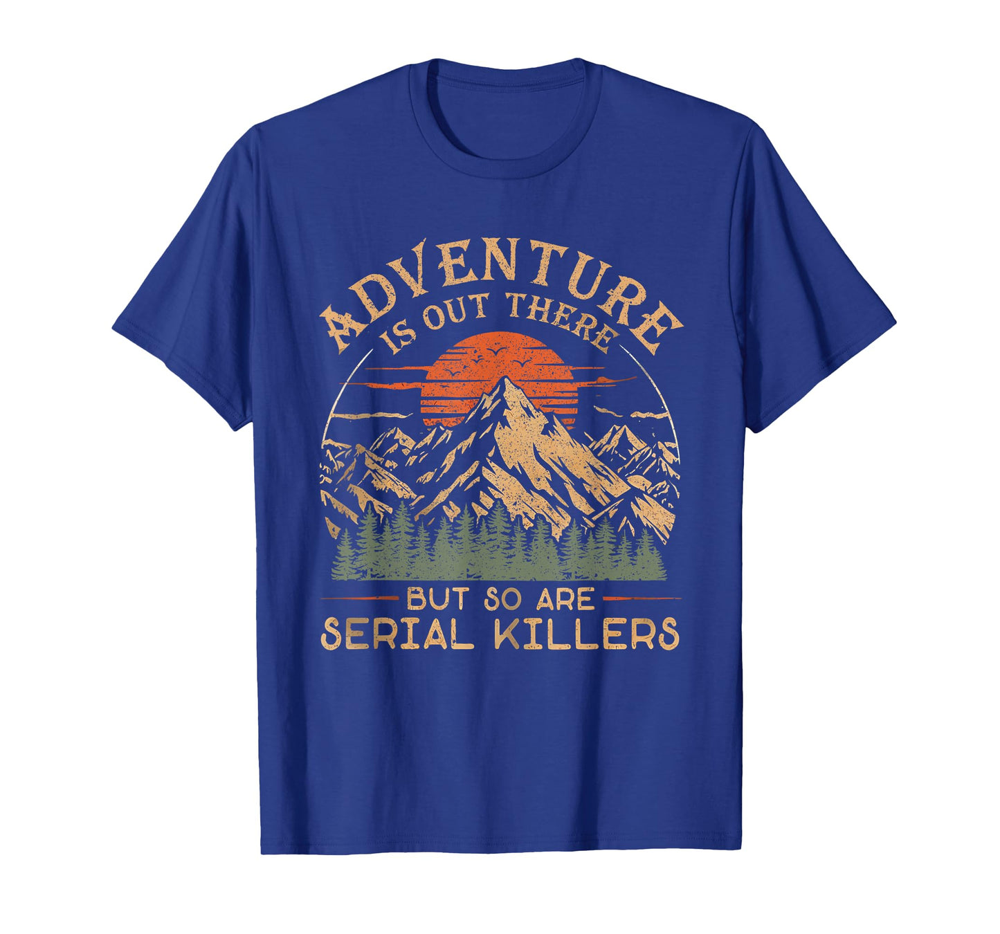 Adventure Is Out There And So Is Serial Killer T-Shirt