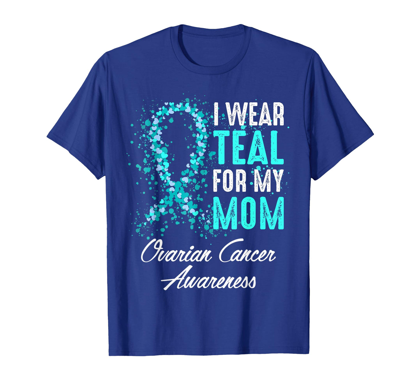 Ovarian Cancer Awareness I Wear Teal For My Mom Mother T-Shirt