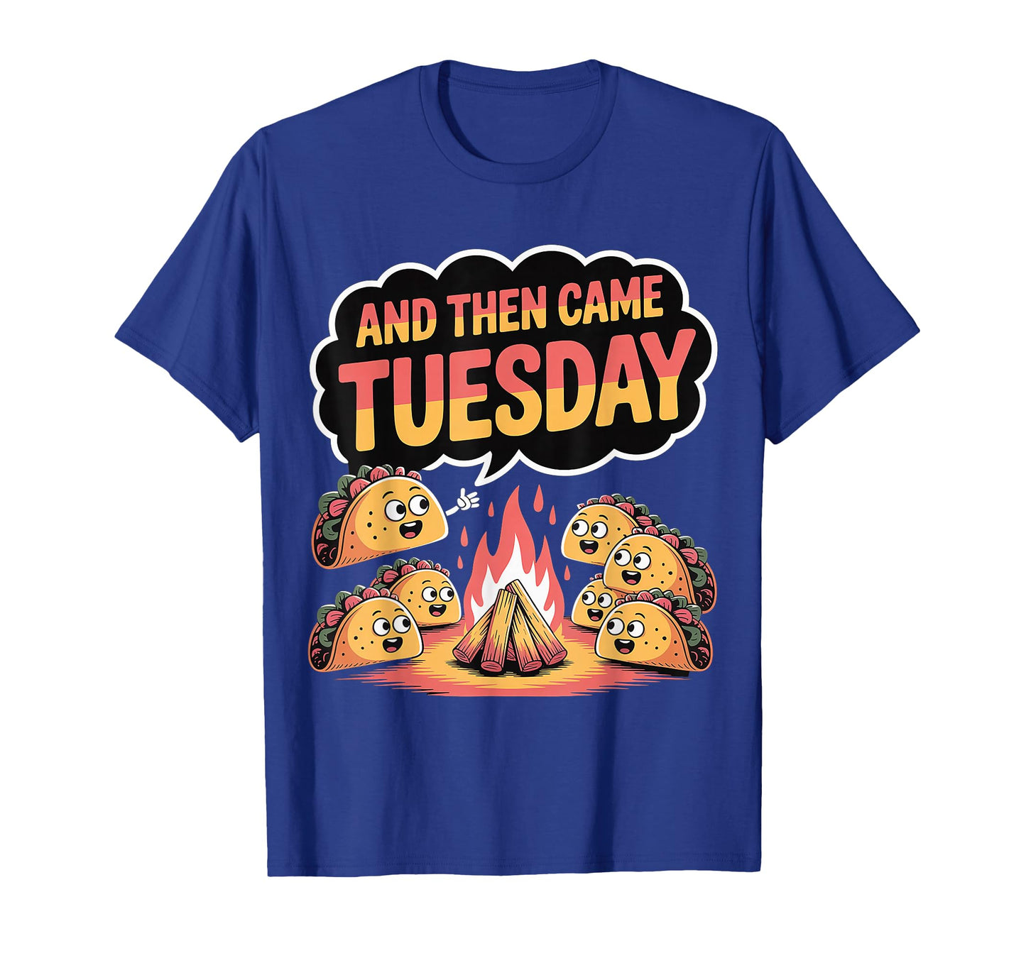 and Then Came Tuesday Taco Craving Food Jokes |- T-Shirt