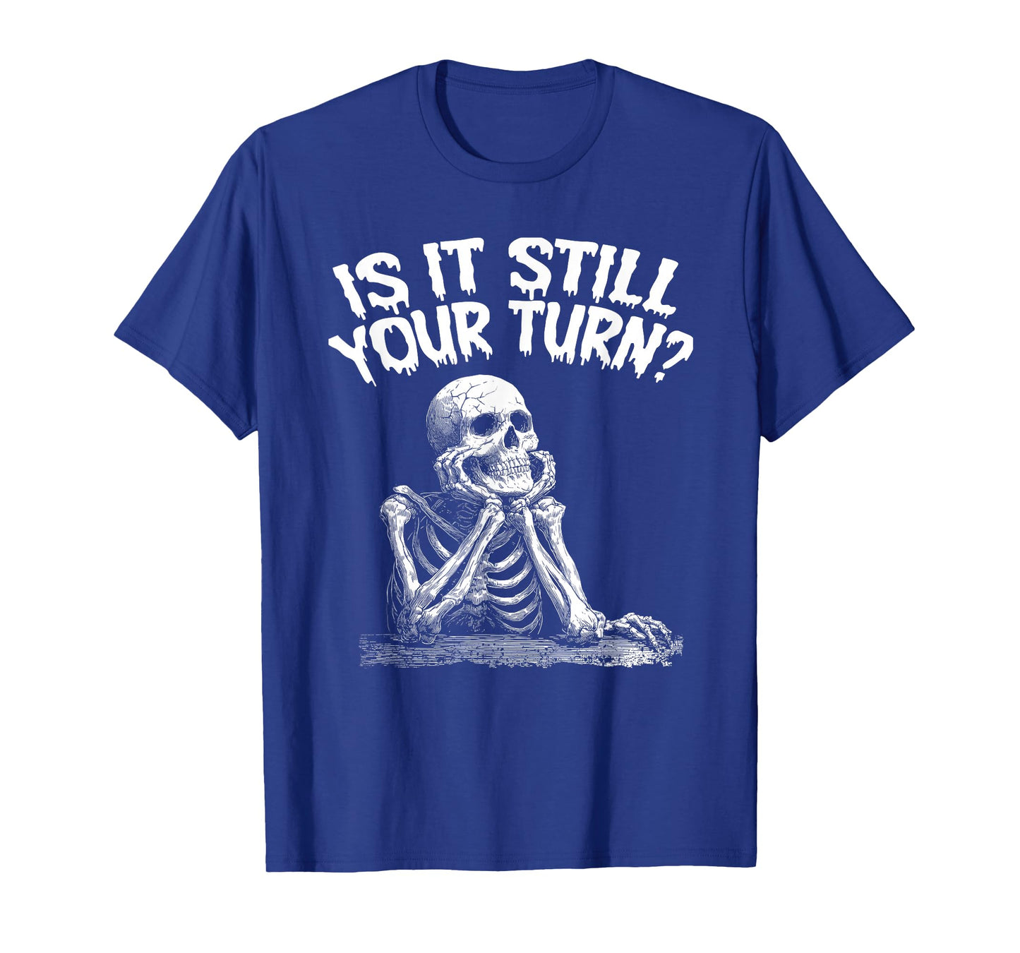 is It Still Your Turn Funny T-Shirt