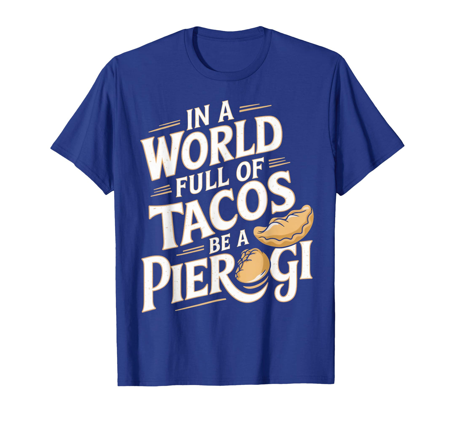World Full Of Tacos Polish Food Lover Cuisine Poland Pierogi T-Shirt