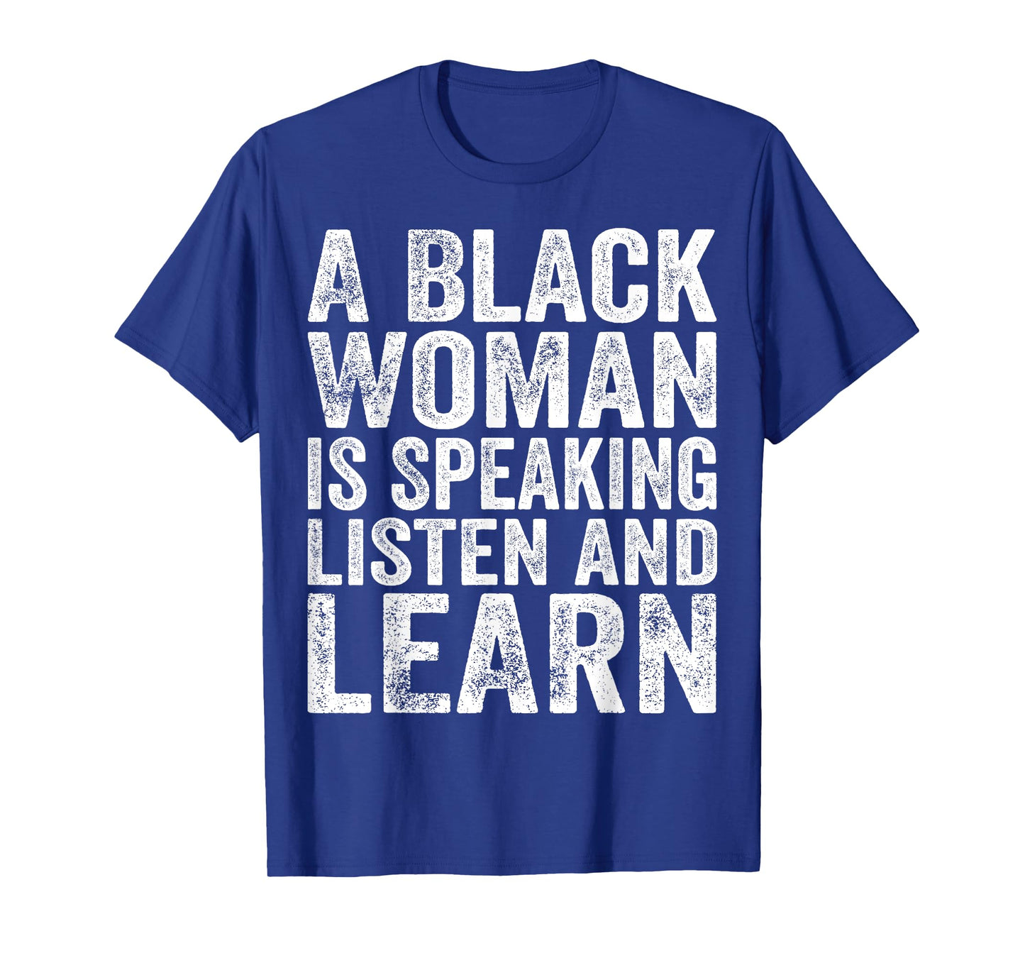 A Black Woman Is Speaking Listen And Learn Black History T-Shirt