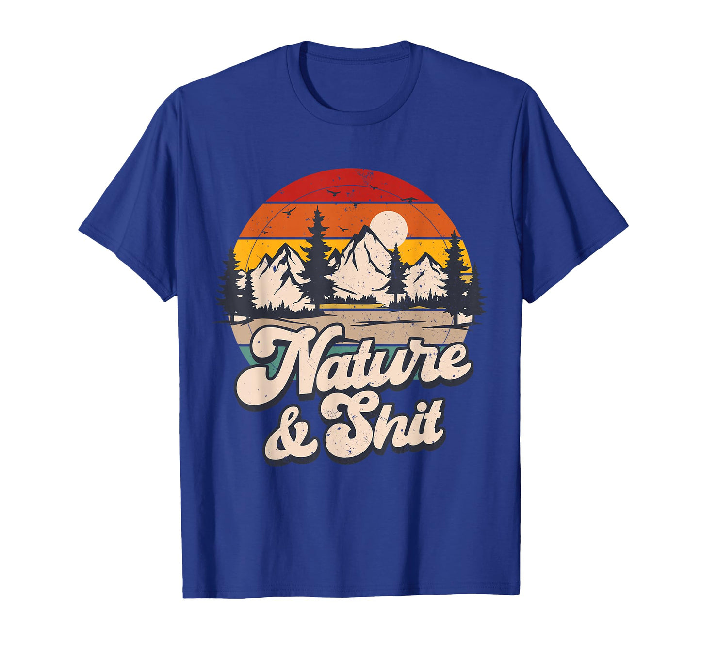 Nature And Shit Outdoors Camping Hiker Camper Nature T-Shirt