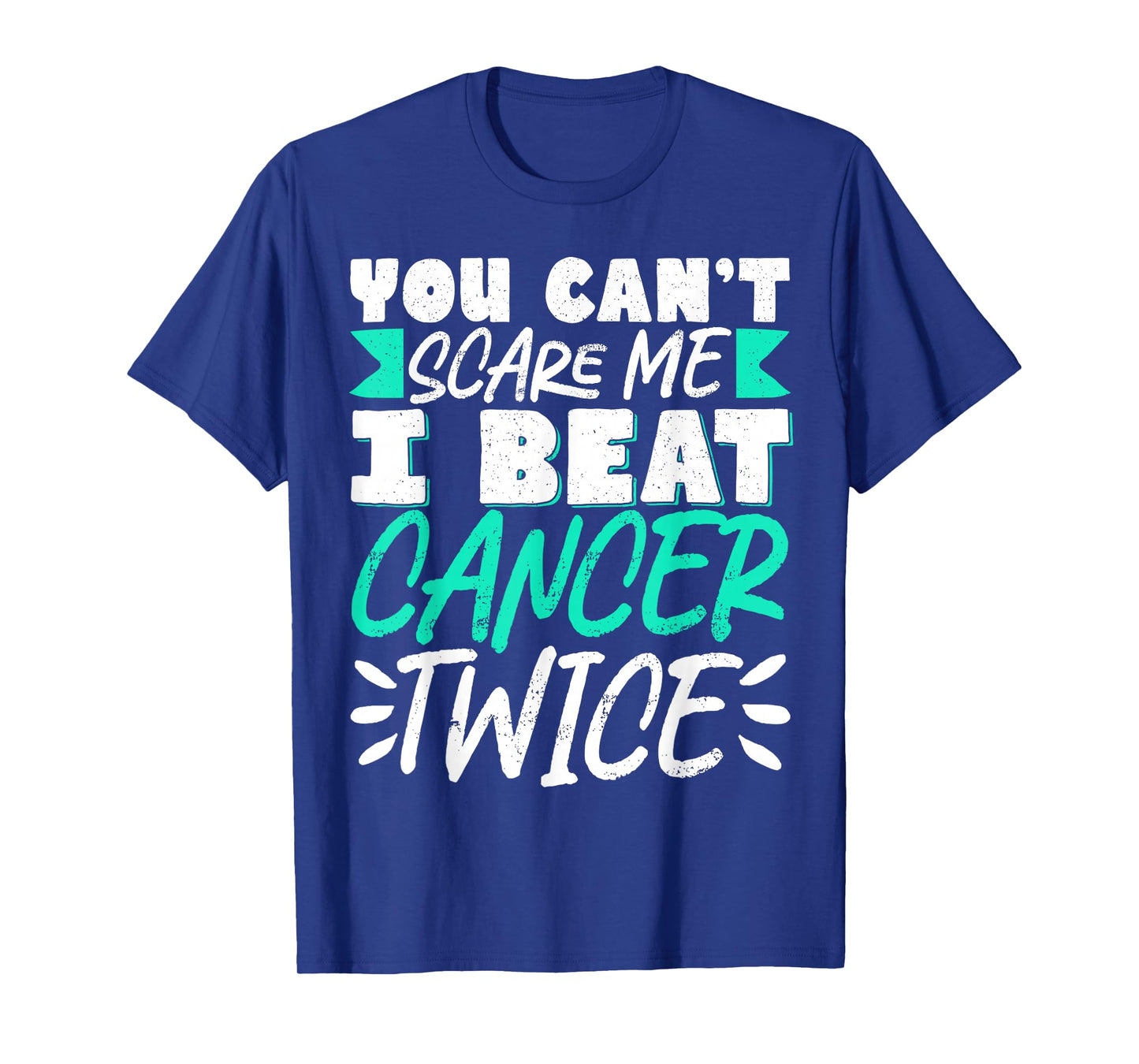 You Can't Scare Me I Beat Cancer Twice T-Shirt