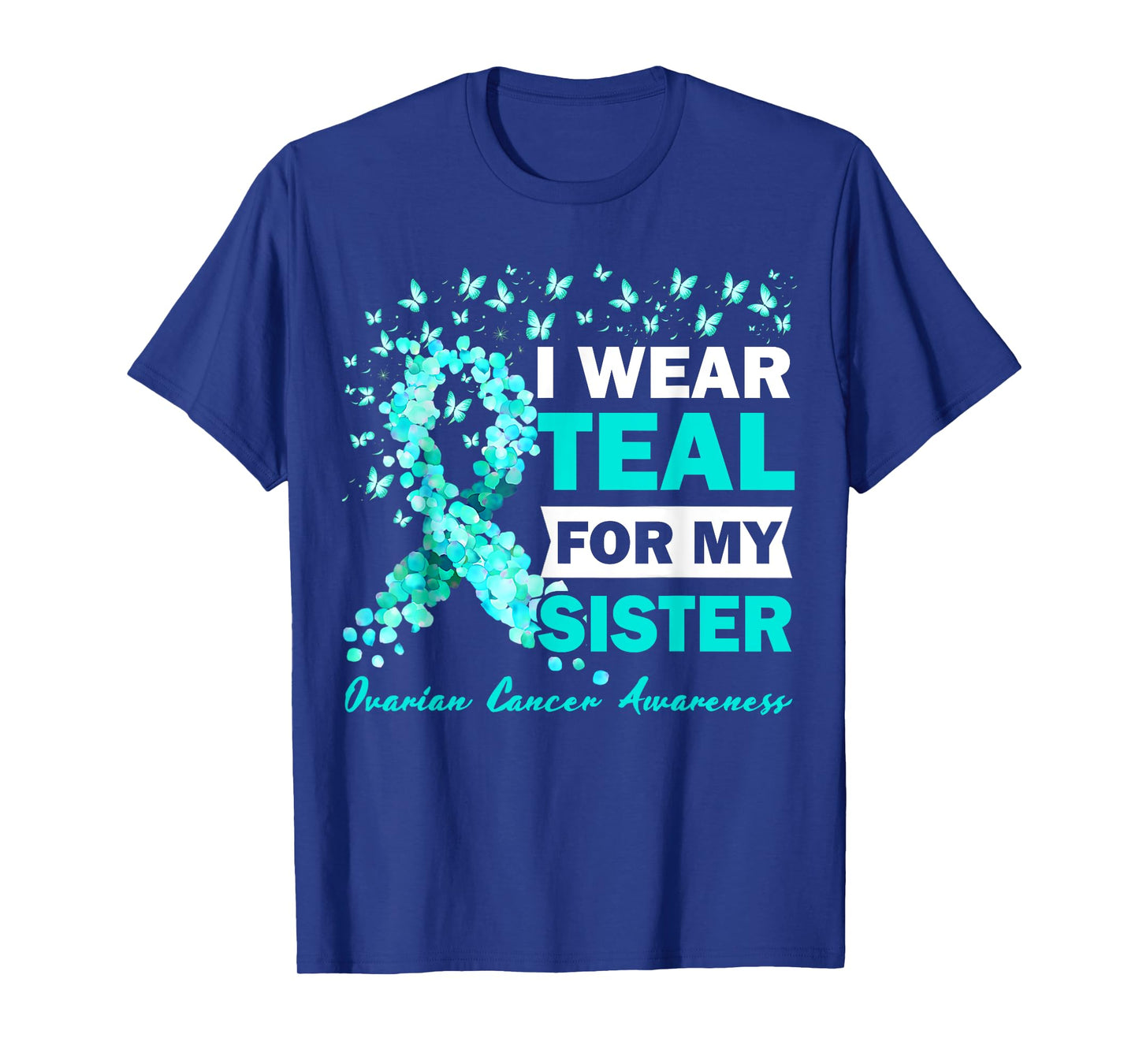 I Wear Teal For My Sister Ovarian Cancer Awareness T-Shirt