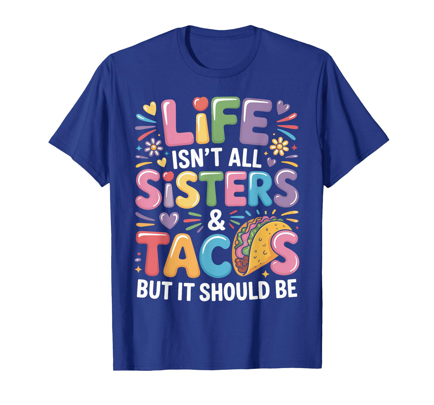 Life Isn't All Sisters and Tacos Sibling Funny Sister T-Shirt