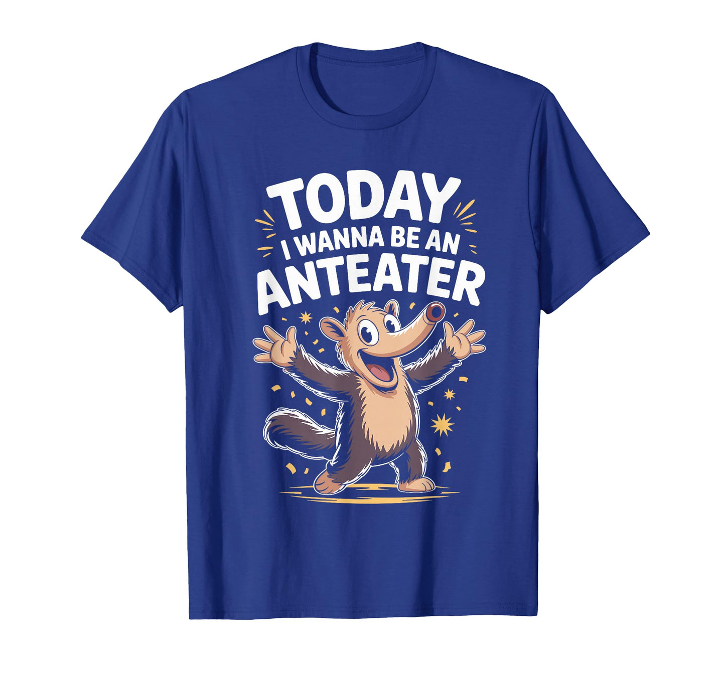 Wanna Be an Anteater Funny Cute Jungle Unusual Animal Saying T-Shirt