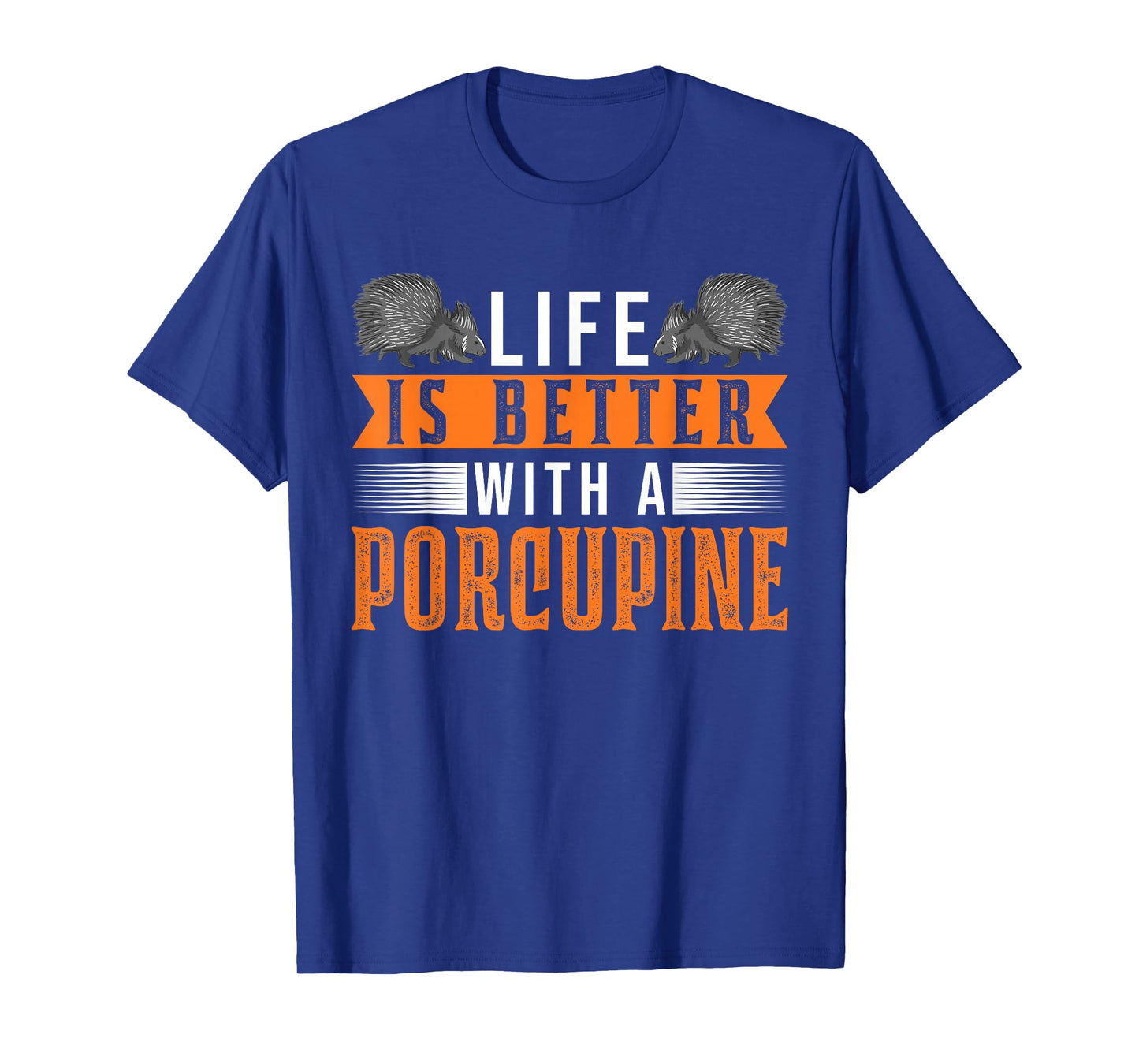 Life is better with a Porcupine T-Shirt