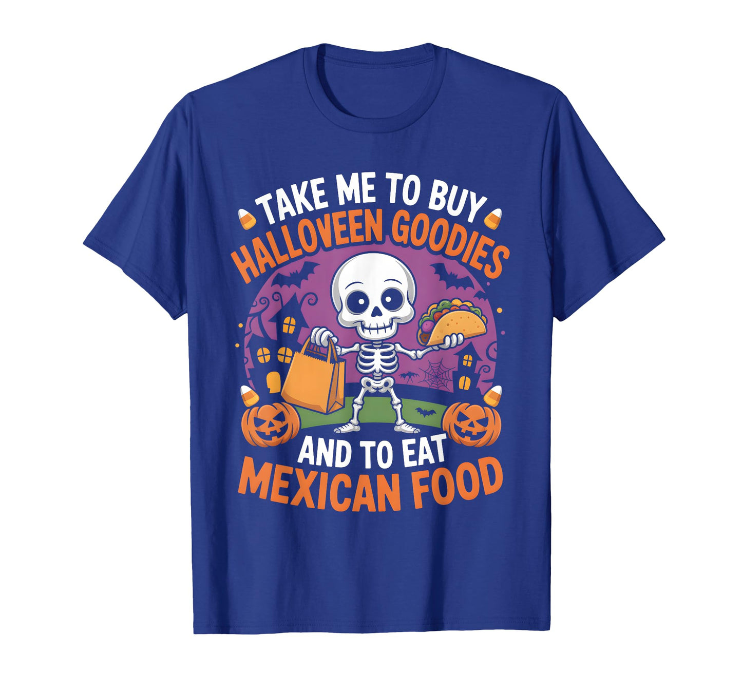 Take Me to Buy Halloween Goodies and to Eat Mexican Food T-Shirt