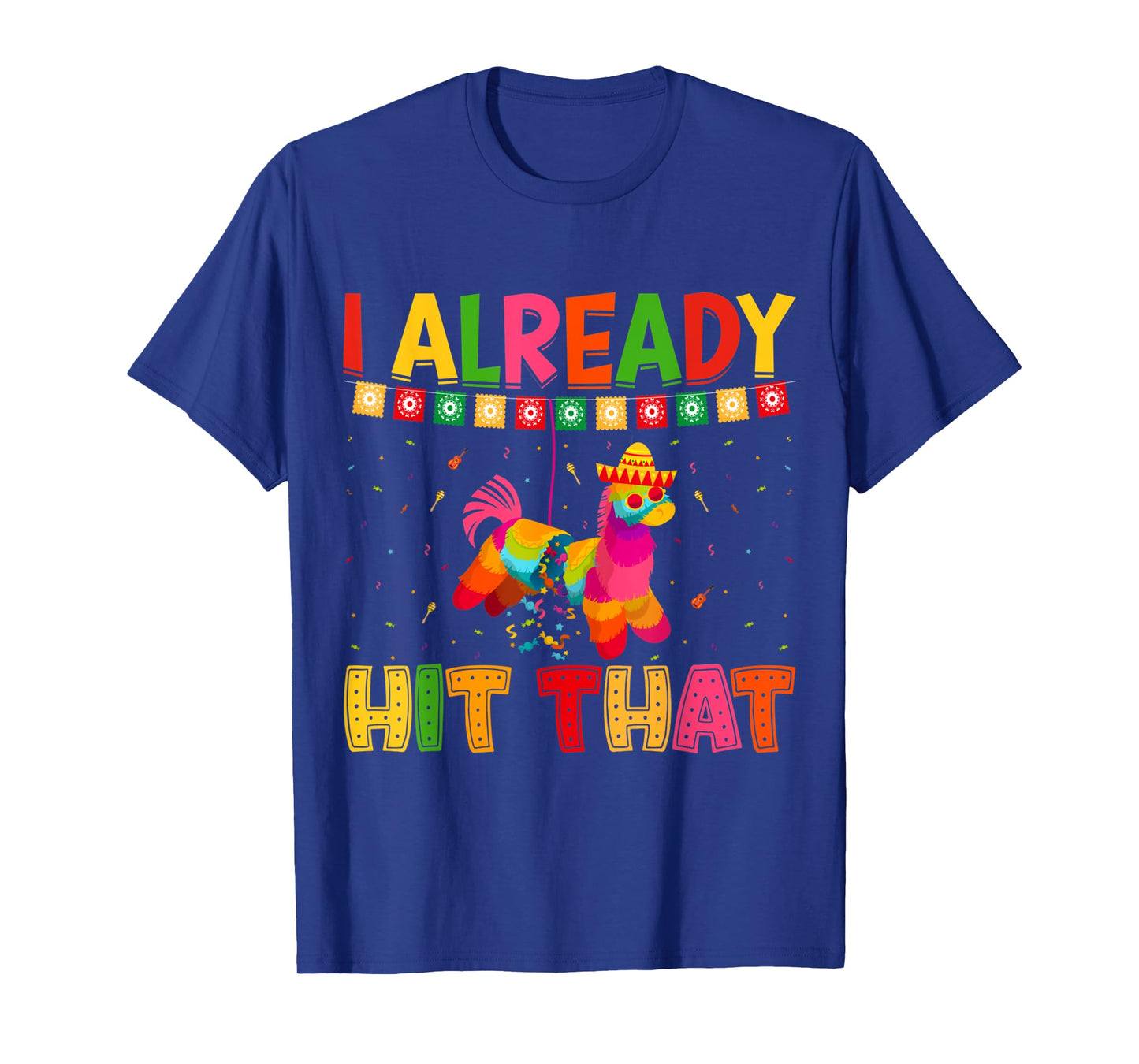 Funny Cinco De Mayo Cute Pinata I Already Hit That Pinata T-Shirt