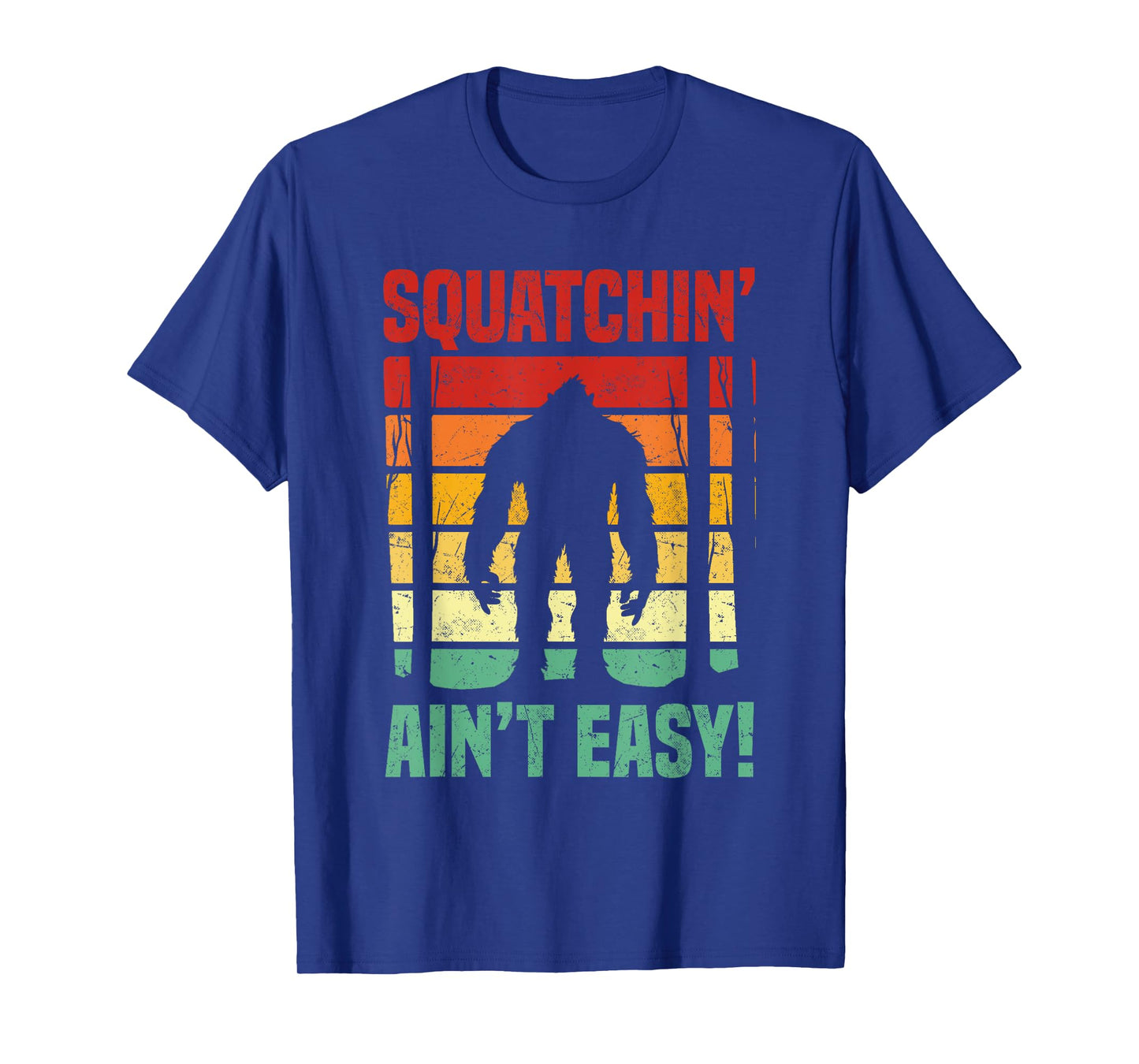 Squatchin’ Ain’t Easy! Sasquatch Lovers & Cryptid Fans T-Shirt