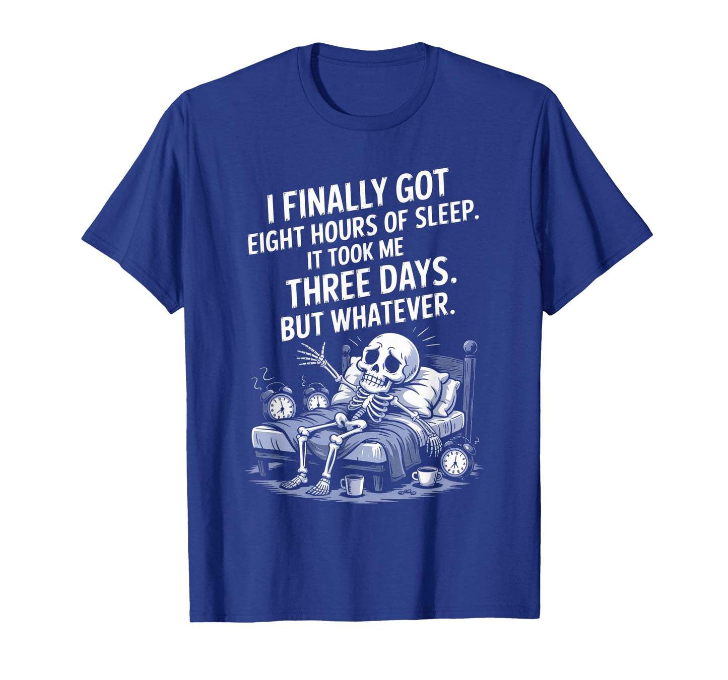 I Finally Got 8 Hours of Sleep It Took Me Three Days Funny T-Shirt