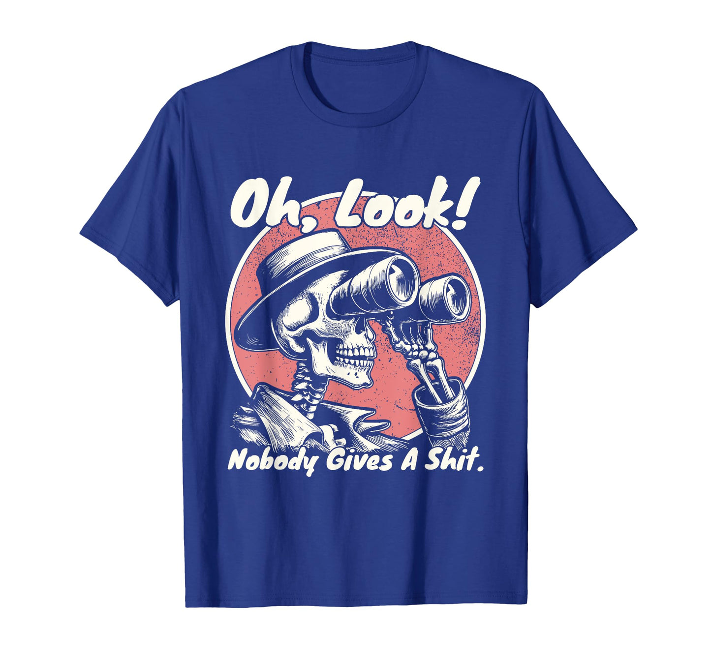Oh Look Nobody Gives A Shit Funny Skeleton Unapologetic T-Shirt