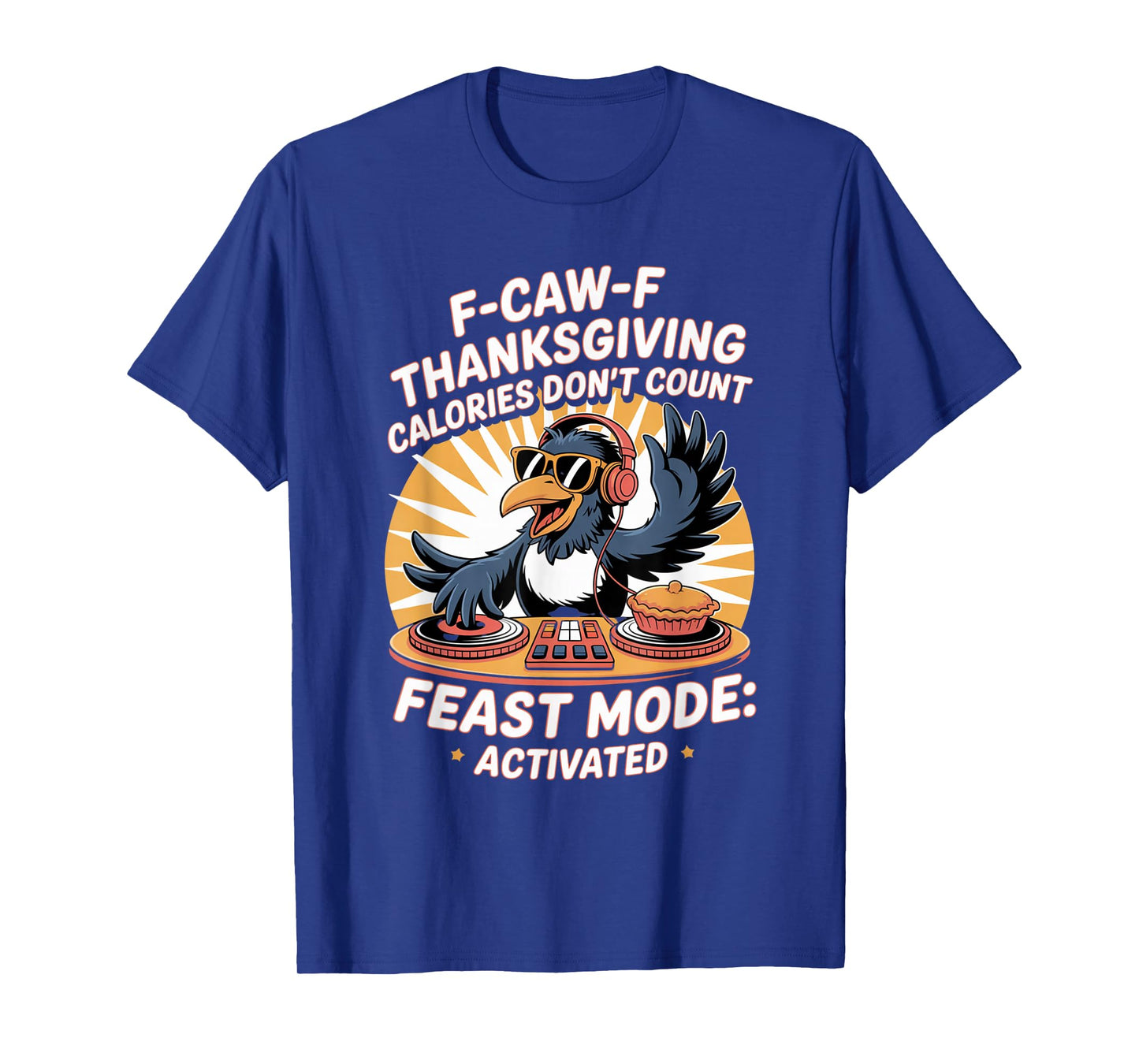 F-CAW-F Crow Thanksgiving Calories Don't Count Funny Turkey T-Shirt