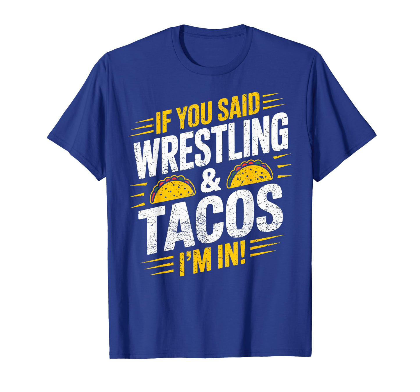 If You Said Wrestling and Tacos I'm in Funny Wrestler Taco T-Shirt
