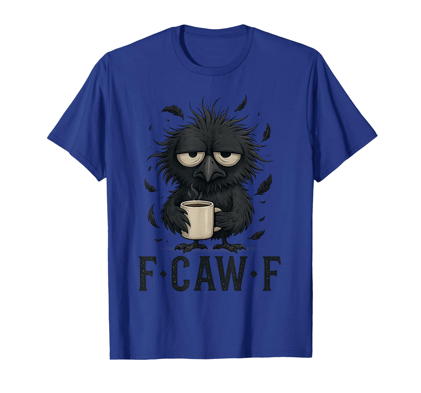 F-CAW-F Tired Crow Coffee Mug Funny Morning Humor Man Women T-Shirt