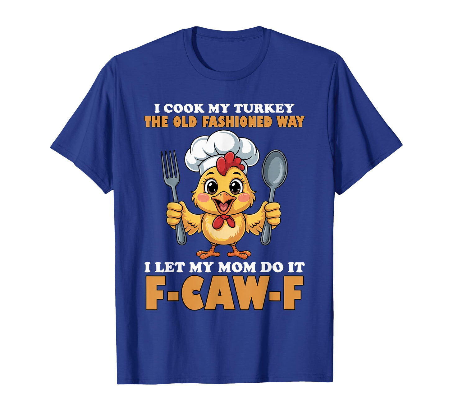 I Cook My Turkey The Old Fashioned Way I Let My Mom Do It T-Shirt