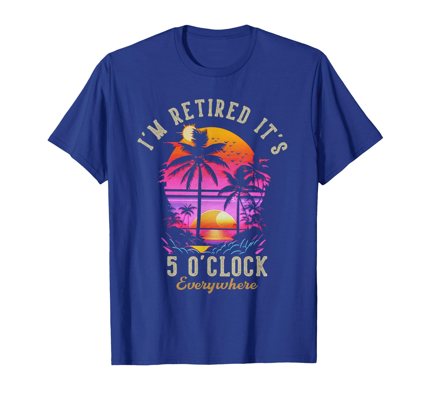 It's 5 O'Clock Everywhere I'm Retired 2025 T-Shirt