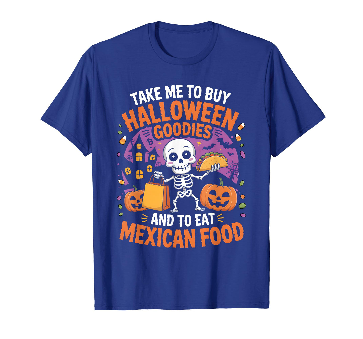 Take Me to Buy Halloween Goodies and to Eat Mexican Food T-Shirt