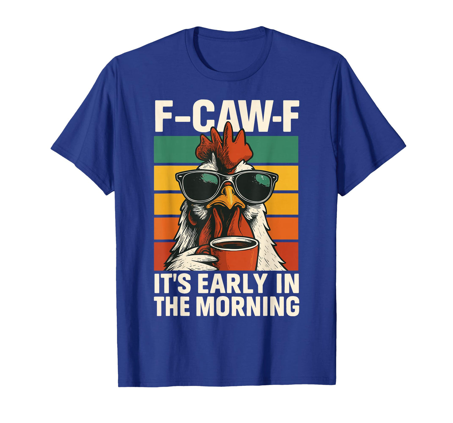 F-caw-f It's Early in The Morning T-Shirt