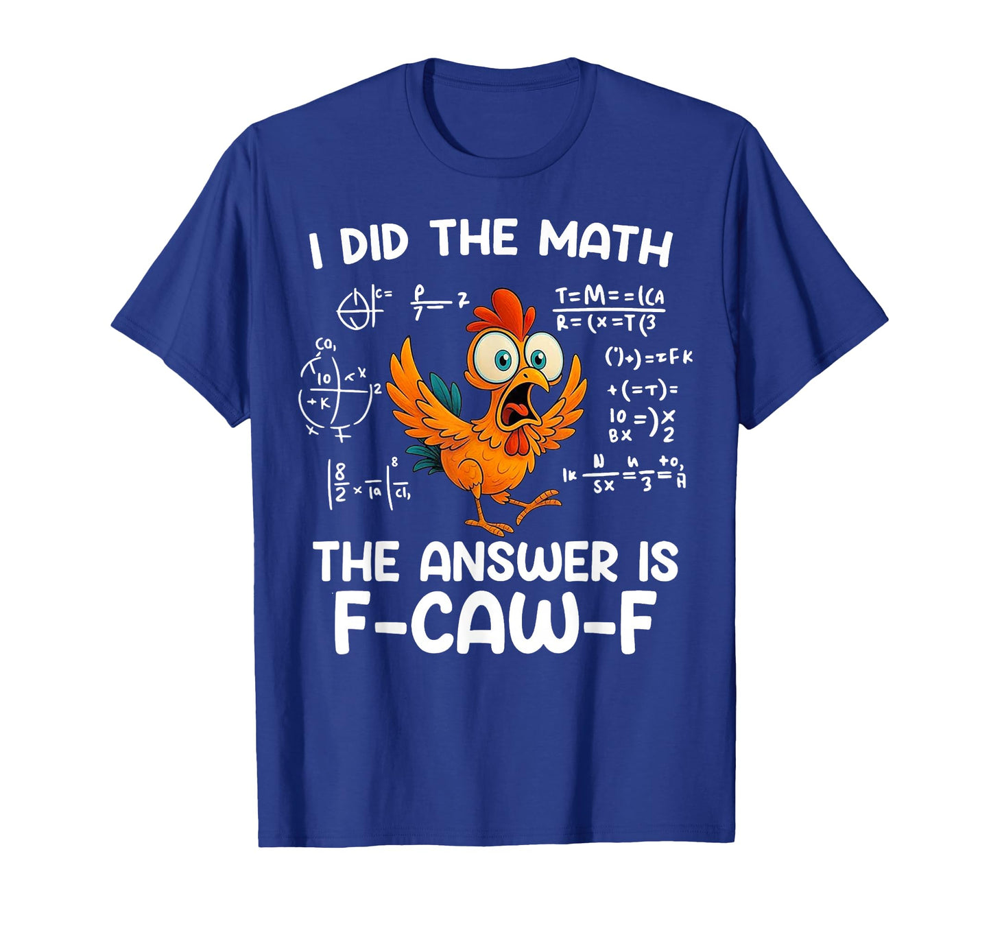 I Did The Math The Answer is F-Caw-F Chicken Rooster Meme T-Shirt